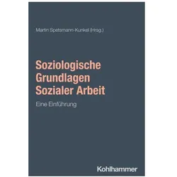 Soziologische Grundlagen Sozialer Arbeit, Fachbücher von Martin Spetsmann-Kunkel