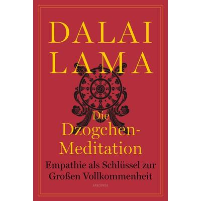 Die Dzogchen-Meditation. Empathie als Schlüssel zur Großen Vollkommenheit, Gebundene Ausgabe von His Holiness The Dalai Lama, Anaconda,