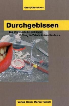 Peter Storz - Durchgebissen: Ein Weg durch die praktische Prüfung im Zahntechniker-Handwerk - Preis vom 09.10.2026 07:28:09 h