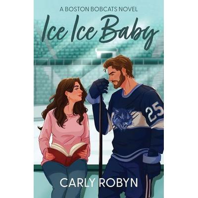 Ice Ice Baby, Taschenbuch von Carly Robyn, Blue Dog Press