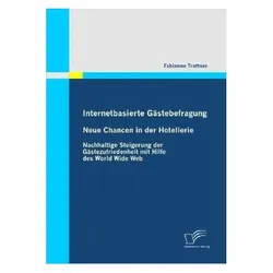 Internetbasierte Gästebefragung - Neue Chancen in der Hotellerie, Fachbücher von Fabienne Trattner