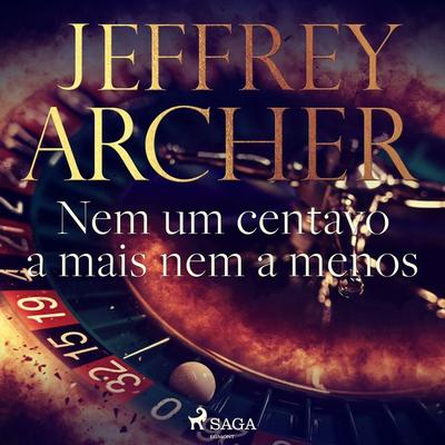Nem um centavo a mais nem a menos - Jeffrey Archer, Audio, 9788726483864