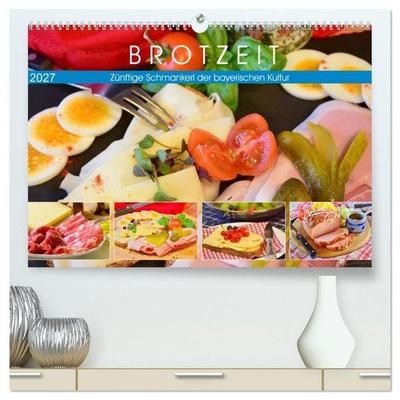 Brotzeit. Zünftige Schmankerl der bayerischen Kultur (hochwertiger Premium Wandkalender 2027 DIN A2 quer), Kunstdruck in Hochglanz