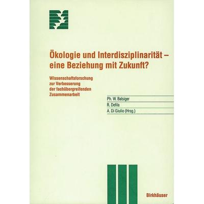 Ökologie und Interdisziplinarität — eine Beziehung mit Zukunft?, Taschenbuch von P. Balsiger,R. Defila,A. Di Giulio, Springer Basel, 978-3-7643-5317-9