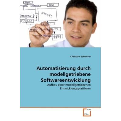 Schwörer, C: Automatisierung durch modellgetriebene Software, Taschenbuch von Christian Schwörer, VDM, 978-3-639-34948-1