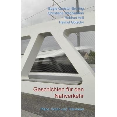 Geschichten für den Nahverkehr, Taschenbuch von Beate Quester-Brüning,Christiane Wachsmann,Heidrun Heil,Helmut Gotschy, BoD – Books on Demand,
