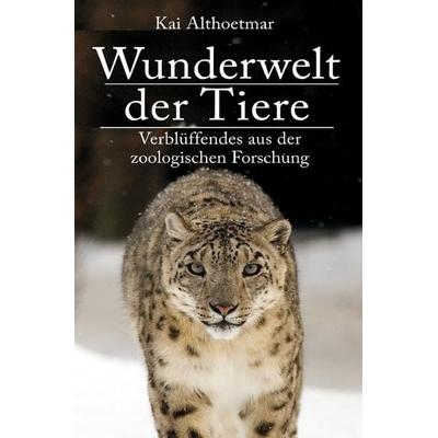 Wunderwelt der Tiere. Verblüffendes aus der zoologischen Forschung, Taschenbuch von Kai Althoetmar, Epubli, 978-3-7467-7562-3