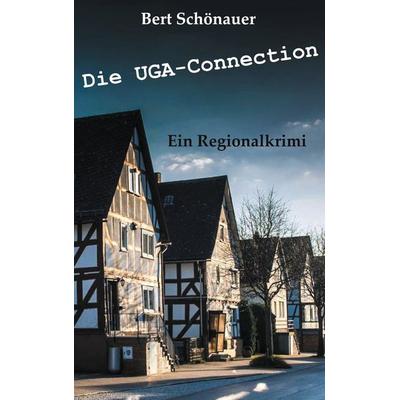Die UGA-Connection, Taschenbuch von Bert Schönauer, BoD – Books on Demand, 978-3-7504-3170-6