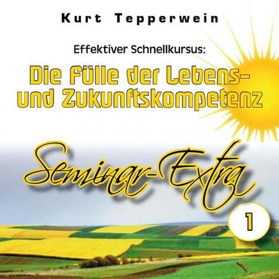 Effektiver Schnellkursus: Die Fülle der Lebens- Und Zukunftskompetenz (Seminar-Extra - Teil 1) - , Audio, 4250618871158