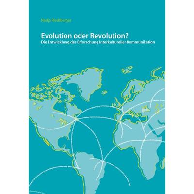 Evolution oder Revolution? Die Entwicklung der Erforschung Interkultureller Kommunikation, Taschenbuch von Nadja Riedlberger, BoD – Books on Demand,