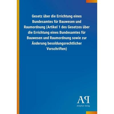 Gesetz über die Errichtung eines Bundesamtes für Bauwesen un, Taschenbuch von Antiphon Verlag, Antiphon, 978-3-7314-1393-6