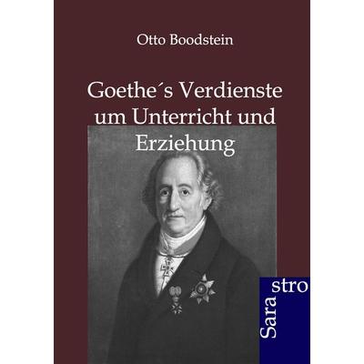 Goethes Verdienste um Unterricht und Erziehung, Taschenbuch von Otto Boodstein, Sarastro, 978-3-86471-039-1