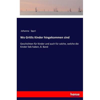 Wo Gritlis Kinder hingekommen sind, Taschenbuch von Johanna Spyri, Hansebooks, 978-3-337-35290-5