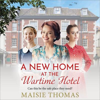 A New Home at the Wartime Hotel - The Wartime Hotel - Maisie Thomas, Audio, 9781836332398
