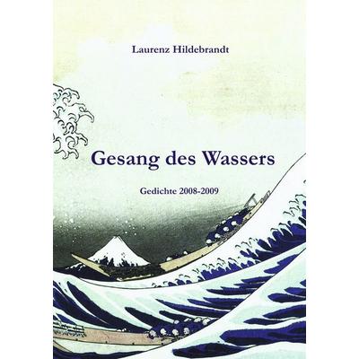 Gesang des Wassers, Taschenbuch von Laurenz Hildebrandt, BoD – Books on Demand, 978-3-8391-2162-7