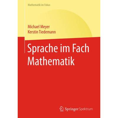 Sprache im Fach Mathematik, Taschenbuch von Michael Meyer,Kerstin Tiedemann, Springer Berlin, 978-3-662-49486-8