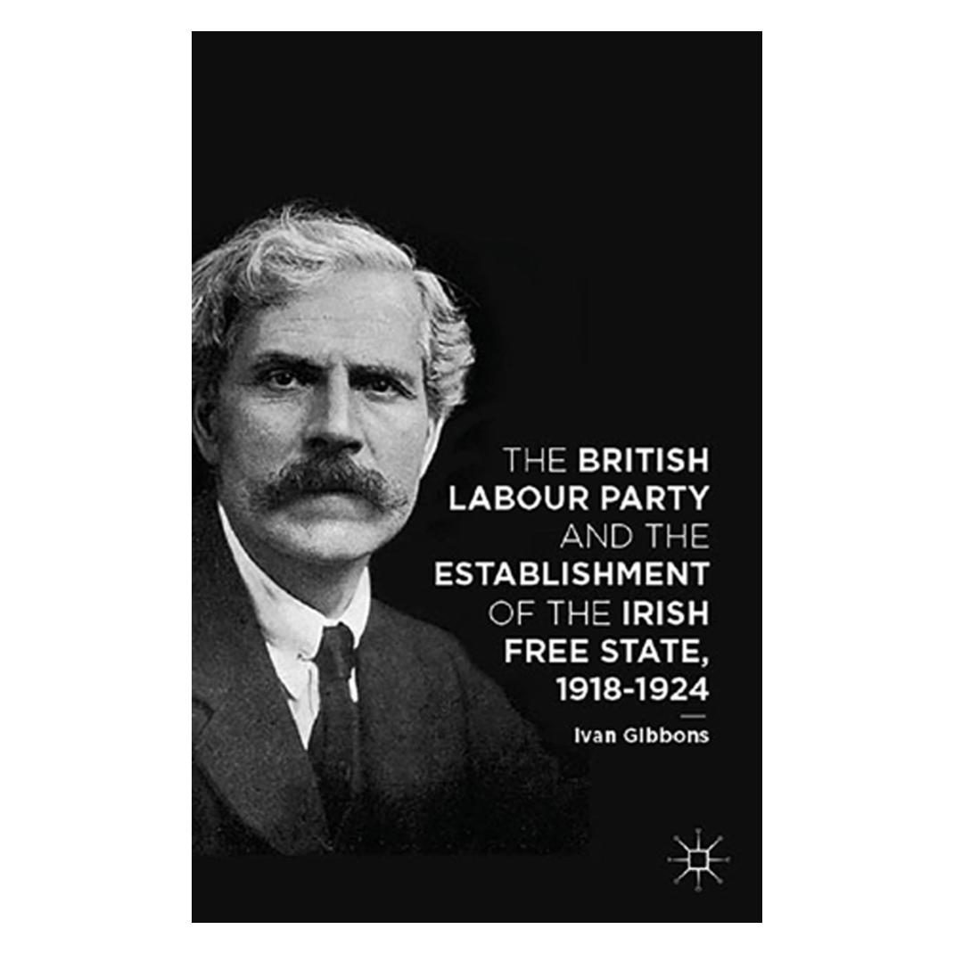 Springer The British Labour Party and the Establishment of the Irish Free State, 1918-1924 (Englisch, Softcover, I. Gibbons) (55821049)