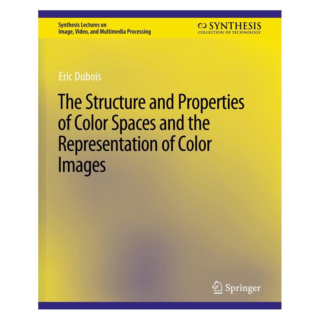 Springer The Structure and Properties of Color Spaces and the Representation of Color Images (Englisch, Softcover, Eric DuBois) (56863042)