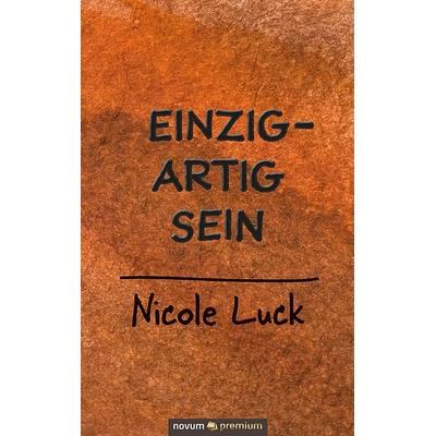 Einzigartig sein, Gebundene Ausgabe von Nicole Luck, Novum Verlag, 978-3-903861-45-9