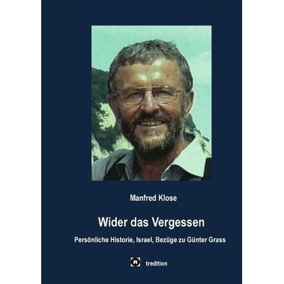 Wider das Vergessen, Gebundene Ausgabe von Manfred Klose, Tredition, 978-3-8495-7102-3