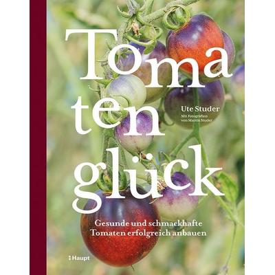 Tomatenglück, Gebundene Ausgabe von Ute Studer, Haupt Verlag, 978-3-258-08471-8