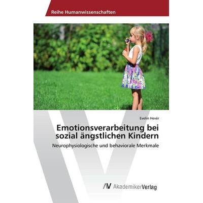 Emotionsverarbeitung bei sozial ängstlichen Kindern, Taschenbuch von Evelin Hevér, AV Akademikerverlag, 978-3-639-85654-5