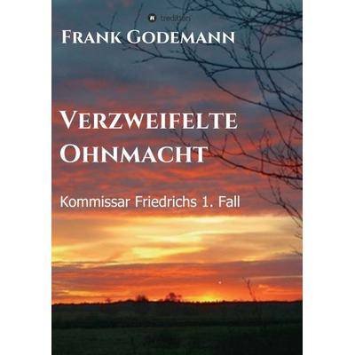 Verzweifelte Ohnmacht, Taschenbuch von Frank Godemann, Tredition, 978-3-7469-0426-9