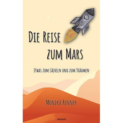 Die Reise zum Mars – Etwas zum Lächeln und zum Träumen, Taschenbuch von Monika Renner, Novum Verlag, 978-3-99131-611-4