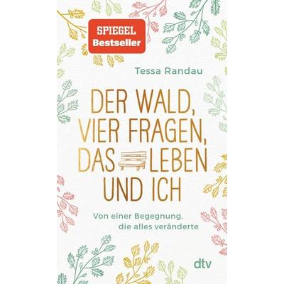 Der Wald, vier Fragen, das Leben und ich Von einer Begegnung, die alles veränderte, Taschenbuch von Tessa Randau, dtv