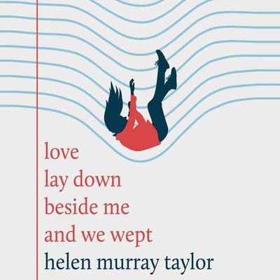 Love Lay Down Beside Me and We Wept - Helen Murray Taylor, Audio, 9781399188265