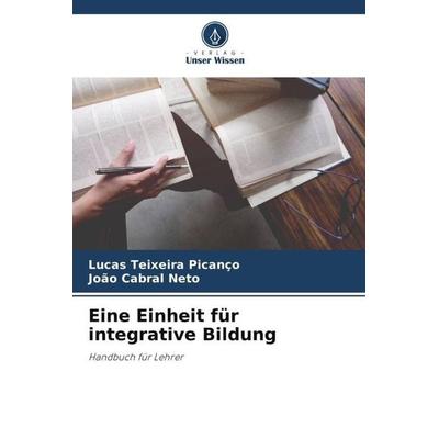 Eine Einheit für integrative Bildung, Taschenbuch von Lucas Teixeira Picanço,João Cabral Neto, Verlag Unser Wissen, 978-620-6-12423-8