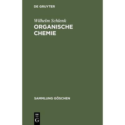 Organische Chemie, Gebundene Ausgabe von Wilhelm Schlenk, De Gruyter, 978-3-11-100427-3