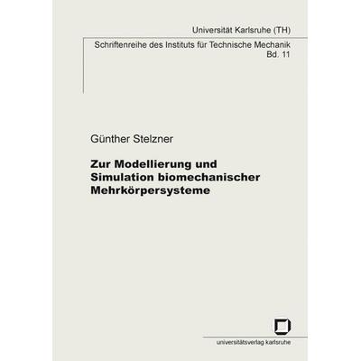 Zur Modellierung und Simulation biomechanischer Mehrkörpersysteme, Taschenbuch von Günther Stelzner, KIT Scientific Publishing, 978-3-86644-340-2