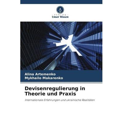 Devisenregulierung in Theorie und Praxis, Taschenbuch von Alina Artemenko,Mykhailo Makarenko, Verlag Unser Wissen, 978-620-5-53856-2