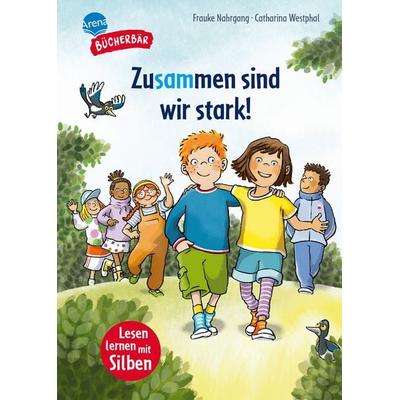 Zusammen sind wir stark!, Gebundene Ausgabe von Frauke Nahrgang, Arena, 978-3-401-72206-1