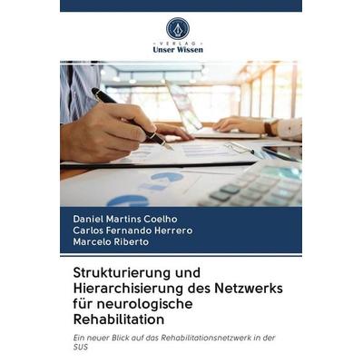 Strukturierung und Hierarchisierung des Netzwerks für neurologische Rehabilitation, Taschenbuch von Daniel Martins Coelho,Carlos Fernando