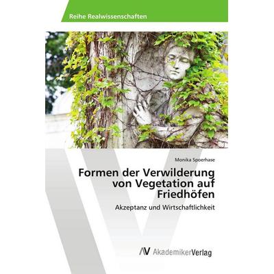 Formen der Verwilderung von Vegetation auf Friedhöfen, Taschenbuch von Monika Spoerhase, AV Akademikerverlag, 978-3-639-47879-2