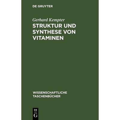 Struktur und Synthese von Vitaminen, Gebundene Ausgabe von Gerhard Kempter, De Gruyter Mouton, 978-3-11-259673-9