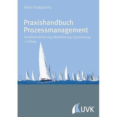 Praxishandbuch Prozessmanagement, Taschenbuch von Peter Posluschny, Uvk, 978-3-86764-687-1