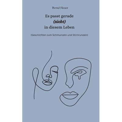 Es passt gerade nicht in diesem Leben, Taschenbuch von Bernd Heuer, BoD – Books on Demand, 978-3-7693-0396-4