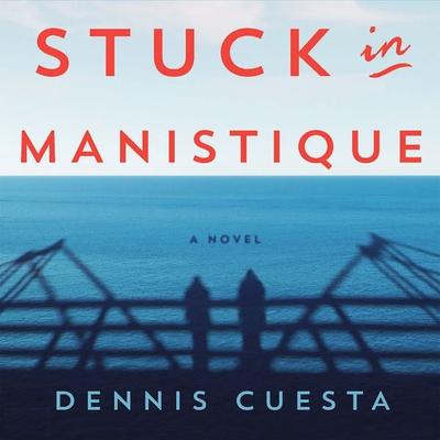 Stuck in Manistique - Dennis Cuesta, Audio, 9781732410947