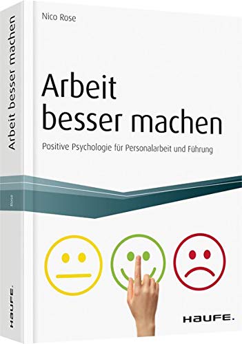 Nico Rose - Arbeit besser machen - inkl. Arbeitshilfen online: Positive Psychologie für Personalarbeit und Führung (Haufe Fachbuch) - Preis vom 10.10.2026 11:48:34 h