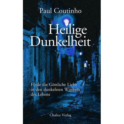 Heilige Dunkelheit, Taschenbuch von Paul Coutinho, Chalice, 978-3-942914-25-3