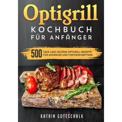 Optigrill kochbuch Für Anfänger, Taschenbuch von Katrin Gottschalk, Epubli, 978-3-565-03687-5
