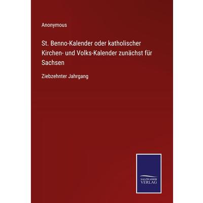 St. Benno-Kalender oder katholischer Kirchen- und Volks-Kalender zunächst für Sachsen, Gebundene Ausgabe von Anonymous, BoD - Books on Demand,