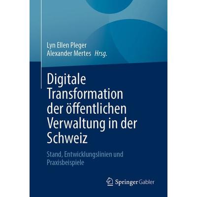 Digitale Transformation der öffentlichen Verwaltung in der Schweiz, Taschenbuch von , Springer Fachmedien Wiesbaden GmbH, 978-3-658-36590-5