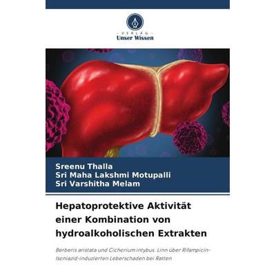 Hepatoprotektive Aktivität einer Kombination von hydroalkoholischen Extrakten, Taschenbuch von Sreenu Thalla,Sri Maha Lakshmi Motupalli,Sri Varshitha