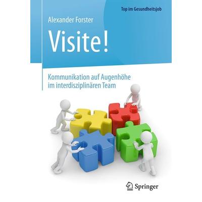 Visite! - Kommunikation auf Augenhöhe im interdisziplinären Team, Taschenbuch von Alexander Forster, Springer Berlin, 978-3-662-53698-8