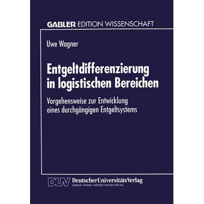 Entgeltdifferenzierung in logistischen Bereichen, Taschenbuch von Uwe Wagner, Deutscher Universitätsverlag, 978-3-8244-6232-2