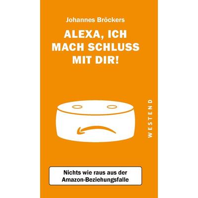 Alexa, ich mach Schluss mit dir!, Taschenbuch von Johannes Bröckers, Westend